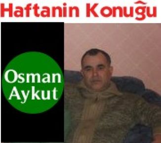 Haftanın Konuğu ; Osman Aykut